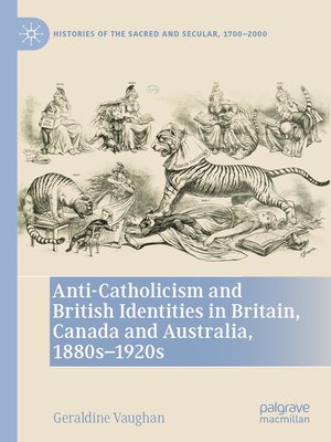 cover image of Anti-Catholicism and British Identities in Britain, Canada and Australia, 1880s-1920s